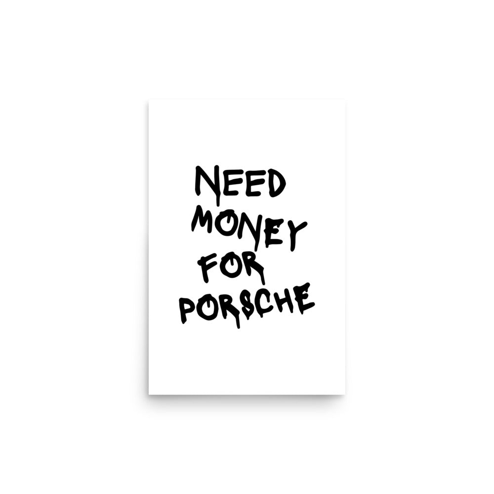 "Need Money For Porsche" Poster