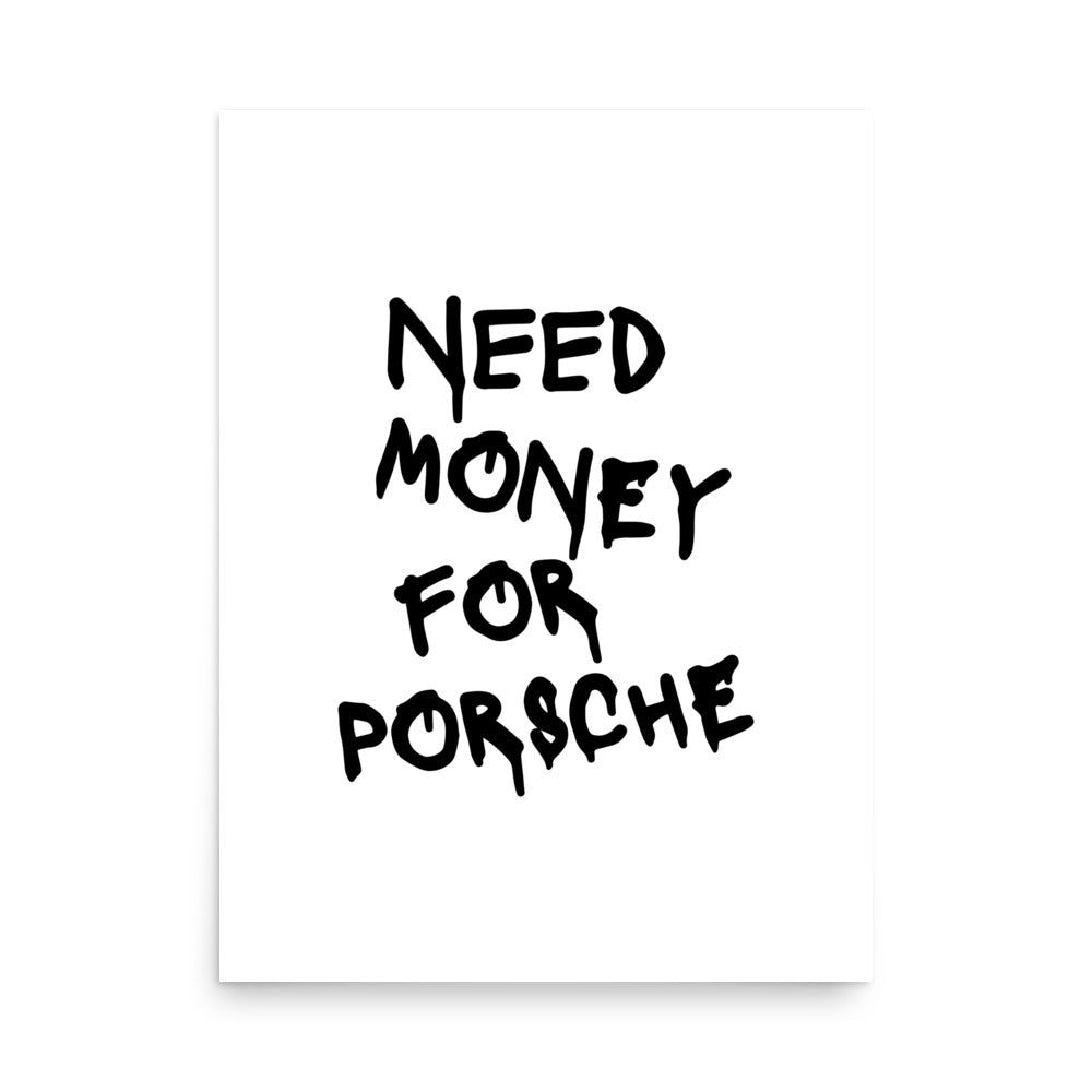 "Need Money For Porsche" Poster